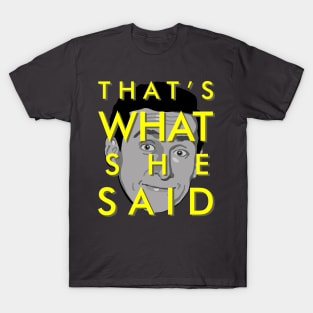 That's what she said T-Shirt